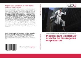 Modelo para contribuir al éxito de las mujeres empresarias di Magaly Oyervides Villarreal, Liliana Angélica Guerrero Ramos edito da Editorial Académica Española