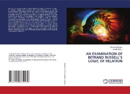 AN EXAMINATION OF BETRAND RUSSELL'S LOGIC OF RELATION di Benedict Michael, Josiah Shaibu edito da LAP LAMBERT Academic Publishing