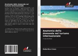 Anatomia Della Domanda Nel Turismo Internazionale di Croes Robertico Croes edito da KS OmniScriptum Publishing