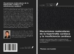 Mecanismos moleculares de la hipertrofia cardíaca y la insuficiencia cardíaca di Thomas von Lueder edito da Ediciones Nuestro Conocimiento