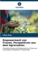 Empowerment von Frauen, Perspektiven aus dem Agrarsektor. di Lilian Ruíz edito da Verlag Unser Wissen