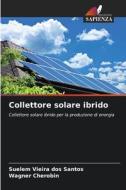 Collettore solare ibrido di Suelem Vieira dos Santos, Wagner Cherobin edito da Edizioni Sapienza