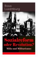 Sozialreform Oder Revolution? - Miliz Und Militarismus di Rosa Luxemburg edito da E-artnow