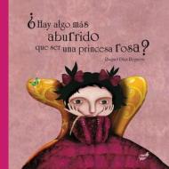 Hay Algo Mas Aburrido Que Ser una Princesa Rosa? = There Is Anything More Boring Then to Be a Pink Princess? di Raquel Diaz Reguera edito da Thule Ediciones