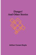 Danger! and Other Stories di Arthur Conan Doyle edito da Alpha Editions