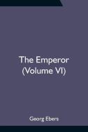 The Emperor (Volume VI) di Georg Ebers edito da Alpha Editions