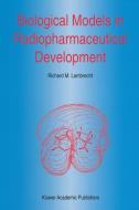 Biological Models in Radiopharmaceutical Development di R. M. Lambrecht edito da Springer Netherlands