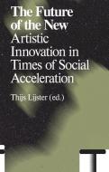 The Future of the New: Artistic Innovation in Times of Social Acceleration edito da VALIZ