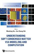 Understanding Soft Condensed Matter Via Modeling And Computation di Shi An-chang edito da World Scientific