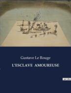 L¿ESCLAVE  AMOUREUSE di Gustave Le Rouge edito da Culturea