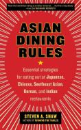 Asian Dining Rules di Steven A. Shaw edito da William Morrow Cookbooks