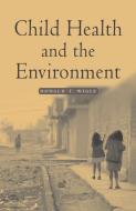 Child Health and the Environment di Donald T. Wigle edito da OXFORD UNIV PR