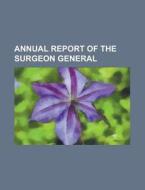 Annual Report Of The Surgeon General di Unknown Author, Anonymous edito da General Books Llc