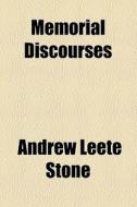 Memorial Discourses di Andrew Leete Stone edito da General Books Llc