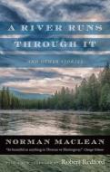 A River Runs Through it and Other Stories di Norman Maclean edito da The University of Chicago Press