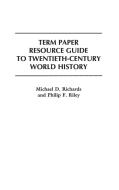 Term Paper Resource Guide to Twentieth-Century World History di Michael Richards, Philip Riley edito da Greenwood