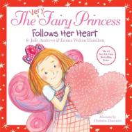 The Very Fairy Princess Follows Her Heart di Julie Andrews, Emma Walton Hamilton edito da LITTLE BROWN & CO