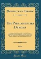 The Parliamentary Debates, Vol. 8: Forming a Continuation of the Work Entitled "The Parliamentary History of England from the Earliest Period to the Y di Thomas Curson Hansard edito da Forgotten Books