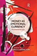 Money as Emotional Currency di Anca Carrington edito da Taylor & Francis Ltd