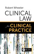 Clinical Law For Clinical Practice di Robert Wheeler edito da Taylor & Francis Ltd