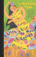 A Little Too Much Is Enough di Kathleen Tyau edito da W W NORTON & CO