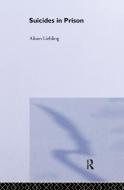 Suicides in Prison di Alison Liebling, A. Liebling, Liebling Alison edito da ROUTLEDGE