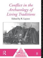 Conflict in the Archaeology of Living Traditions di R. Layton edito da Routledge