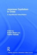 Japanese Capitalism in Crisis di Robert Boyer edito da Routledge