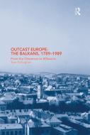 Outcast Europe: The Balkans, 1789-1989 di Tom Gallagher edito da Routledge
