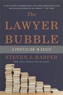 The Lawyer Bubble: A Profession in Crisis di Steven J. Harper edito da BASIC BOOKS