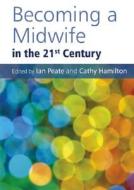 Becoming A Midwife In The 21st Century edito da John Wiley And Sons Ltd