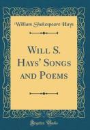 Will S. Hays' Songs and Poems (Classic Reprint) di William Shakespeare Hays edito da Forgotten Books
