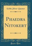 Phaedra Nitokert (Classic Reprint) di Edith Oliver Dusmet edito da Forgotten Books
