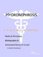 Hydronephrosis - A Medical Dictionary, Bibliography, And Annotated Research Guide To Internet References di Icon Health Publications edito da Icon Group International