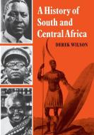 A History of South and Central Africa di Derek Wilson edito da Cambridge University Press