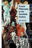 French Philosophy in the Twentieth Century di Gary Gutting edito da Cambridge University Press