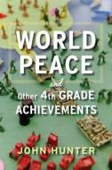 World Peace and Other 4th-Grade Achievements di John Hunter edito da Eamon Dolan/Houghton Mifflin Harcourt
