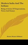Modern India And The Indians: Being A Se di MON MONIER-WILLIAMS edito da Kessinger Publishing