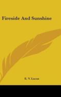 Fireside And Sunshine di E. V. LUCAS edito da Kessinger Publishing