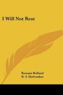 I Will Not Rest di Romain Rolland edito da Kessinger Publishing