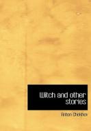 Witch And Other Stories di Anton Pavlovich Chekhov edito da Bibliolife