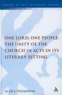 One Lord, One People: The Unity of the Church in Acts in Its Literary Setting di Alan Thompson edito da BLOOMSBURY 3PL