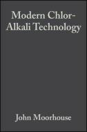 Modern Chlor-Alkali Technology di John Moorhouse edito da Blackwell Publishers