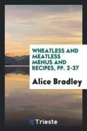 Wheatless and Meatless Menus and Recipes di Alice Bradley edito da LIGHTNING SOURCE INC
