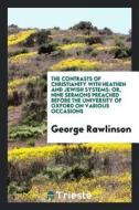 The Contrasts of Christianity with Heathen and Jewish Systems: Or, Nine Sermons Preached Before the University of Oxford di George Rawlinson edito da LIGHTNING SOURCE INC