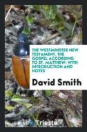The Gospel According to St. Matthew: With Introduction and Notes di David Smith edito da LIGHTNING SOURCE INC