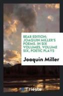 Joaquin Miller's Poems .. di Joaquin Miller edito da LIGHTNING SOURCE INC