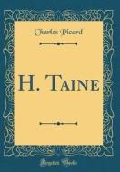 H. Taine (Classic Reprint) di Charles Picard edito da Forgotten Books