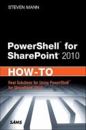 Powershell for Sharepoint 2010 How-To di Steven Mann edito da SAMS