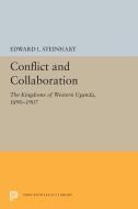 Conflict and Collaboration: The Kingdoms of Western Uganda, 1890-1907 di Edward I. Steinhart edito da PRINCETON UNIV PR